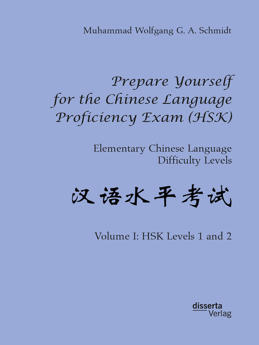 Title details for Prepare Yourself for the Chinese Language Proficiency Exam (HSK). Elementary Chinese Language Difficulty Levels by Muhammad Wolfgang G. A. Schmidt - Available